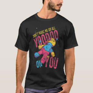 Lass mich nicht den ganzen Voodoo auf deiner Voodo T-Shirt