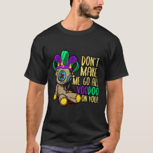 Lass mich nicht den ganzen Voodoo Doll Mardi Gras  T-Shirt