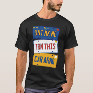 Lass mich nicht diesen Wagen wenden T-Shirt