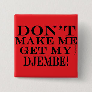 Lass mich nicht mein Djembe bekommen Button