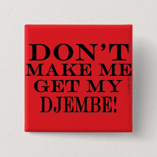 Lass mich nicht mein Djembe bekommen Button (Vorderseite)