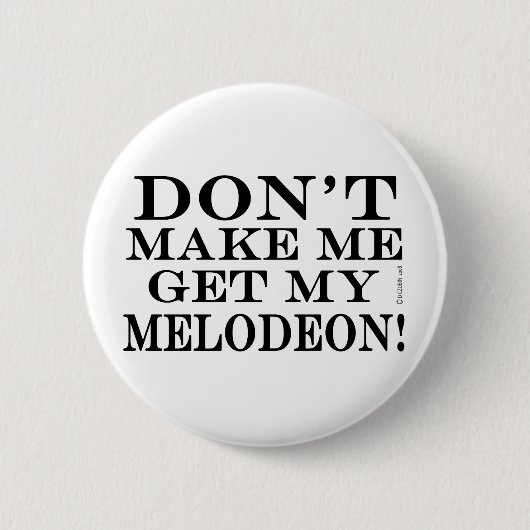 Lass mich nicht mein Melodeon bekommen Button (Vorderseite)