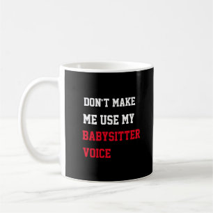 Lass mich nicht meine Babysitter-Stimme benutzen Kaffeetasse