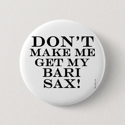 Lass mich nicht meine Bari Sax bekommen Button (Vorderseite)