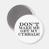 Lass mich nicht meine Cymbals bekommen Magnet (Vorderseite/Rückseite)