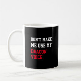 Lass mich nicht meine Deacon-Stimme benutzen Kaffeetasse