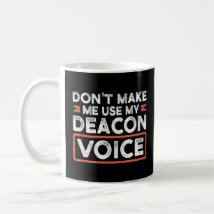 Lass mich nicht meine Deacon-Voice-Kirche benutzen Kaffeetasse