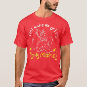 Lass mich nicht meine fliegenden Affen holen T-Shirt