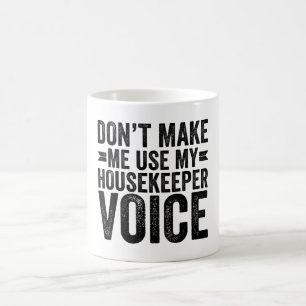 Lass mich nicht meine Housekeeper-Stimme benutzen Kaffeetasse