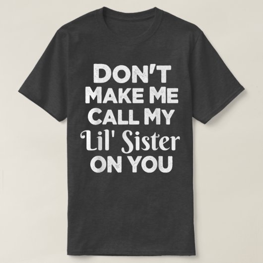 Lass mich nicht meine Lil-Schwester auf deiner lus T-Shirt (Design vorne)
