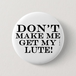 Lass mich nicht meine Lute bekommen Button