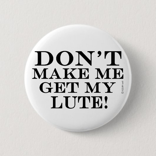 Lass mich nicht meine Lute bekommen Button (Vorderseite)