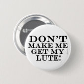 Lass mich nicht meine Lute bekommen Button (Vorne & Hinten)