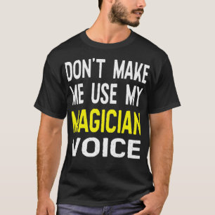 Lass mich nicht meine Magician Voice Funny Geschen T-Shirt