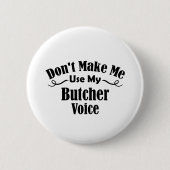Lass mich nicht meine Metzgerstimme benutzen Button (Vorderseite)