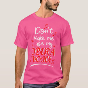 Lass mich nicht meine Opernstimme benutzen T-Shirt