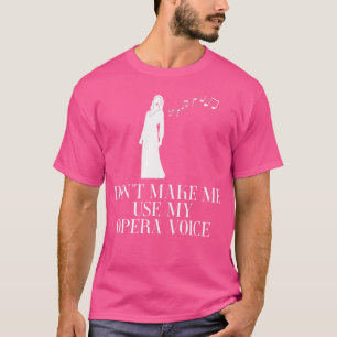 Lass mich nicht meine Opernstimme benutzen T-Shirt