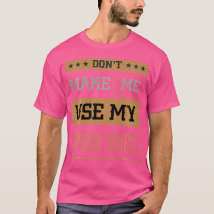 Lass mich nicht meine stimmdramatische Theateroper T-Shirt