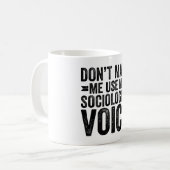 Lass mich nicht meine Stimme des Soziologen benutz Kaffeetasse (Vorderseite Links)