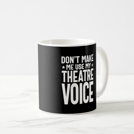 Lass mich nicht meine Theaterstimme benutzen - mus Kaffeetasse