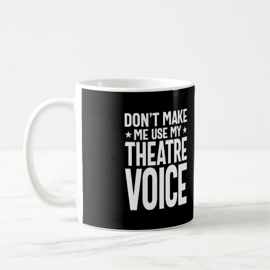 Lass mich nicht meine Theaterstimme benutzen - mus Kaffeetasse (Links)