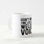 Lass mich nicht meine Welder-Stimme benutzen Kaffeetasse (Vorderseite Links)