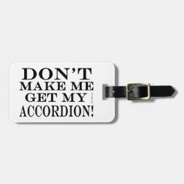 Lass mich nicht meinen Akkordeon bekommen Gepäckanhänger