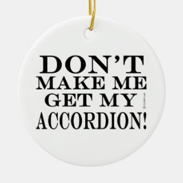 Lass mich nicht meinen Akkordeon bekommen Keramik Ornament
