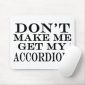 Lass mich nicht meinen Akkordeon bekommen Mousepad (Mit Mouse)