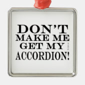 Lass mich nicht meinen Akkordeon bekommen Ornament Aus Metall (Vorne)