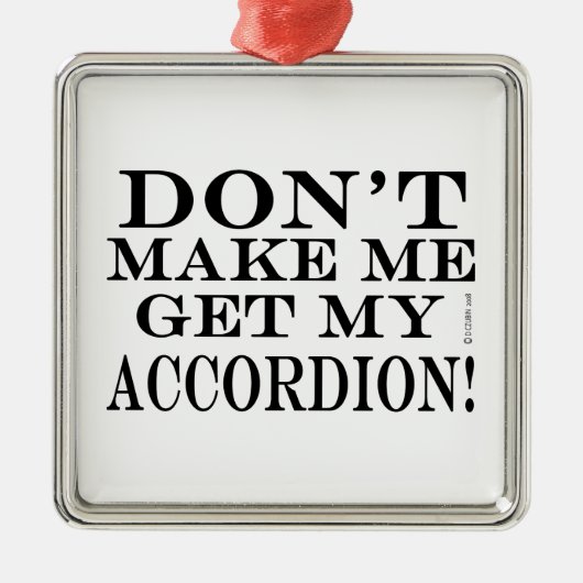 Lass mich nicht meinen Akkordeon bekommen Ornament Aus Metall (Vorne)