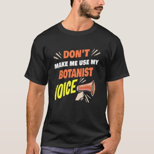 Lass mich nicht meinen Botanisten-Voice-Funny-Bota T-Shirt (Vorderseite)