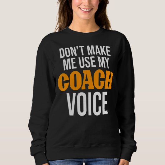 Lass mich nicht meinen Coach Voice Coach Coach ben Sweatshirt (Vorderseite)