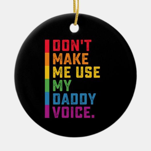 Lass mich nicht meinen Daddy Voice Funny Gay LGBTQ Keramik Ornament (Vorne)