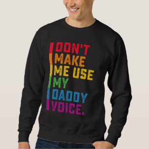 Lass mich nicht meinen Daddy Voice Funny Gay LGBTQ Sweatshirt