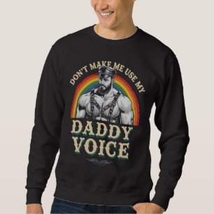 Lass mich nicht meinen Daddy Voice Gay LGBTQ benut Sweatshirt