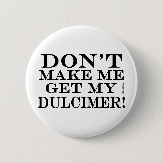 Lass mich nicht meinen Dulcimer bekommen Button (Vorderseite)