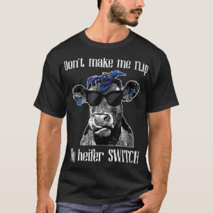 Lass mich nicht meinen Färsen-Schalter umlegen Kuh T-Shirt