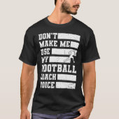 Lass mich nicht meinen Football Coach Voice Sports T-Shirt (Vorderseite)