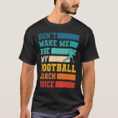 Lass mich nicht meinen Football Coach Voice Sports T-Shirt (Vorderseite)