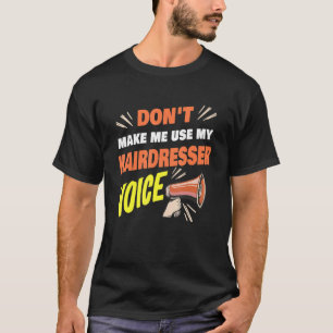Lass mich nicht meinen Friseur Voice Funny Haird b T-Shirt