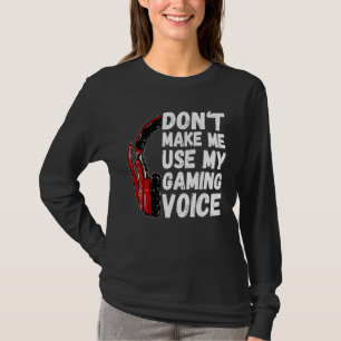 Lass mich nicht meinen Gaming Voice Funny Gamer be T-Shirt