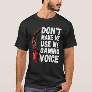 Lass mich nicht meinen Gaming Voice Funny Gamer be T-Shirt