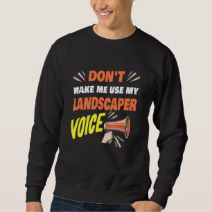 Lass mich nicht meinen Landscaper Voice Landscaper Sweatshirt