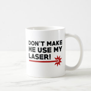 Lass mich nicht meinen Laser benutzen Kaffeetasse
