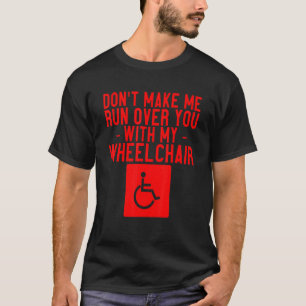 Lass mich nicht mit meinem Rollstuhl über dich ren T-Shirt
