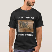 Lass mich nicht vor dem Kaffee in Ruhe. T-Shirt (Vorderseite)