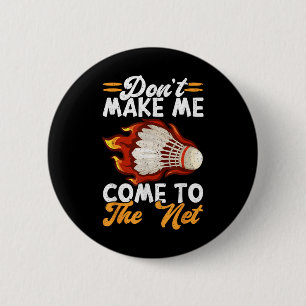 Lass mich nicht zum netten Badminton kommen Button