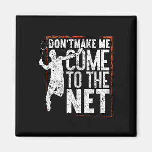 Lass mich nicht zum netten Badminton kommen Magnet