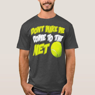 Lass mich nicht zum netten Tennisspieler kommen T-Shirt